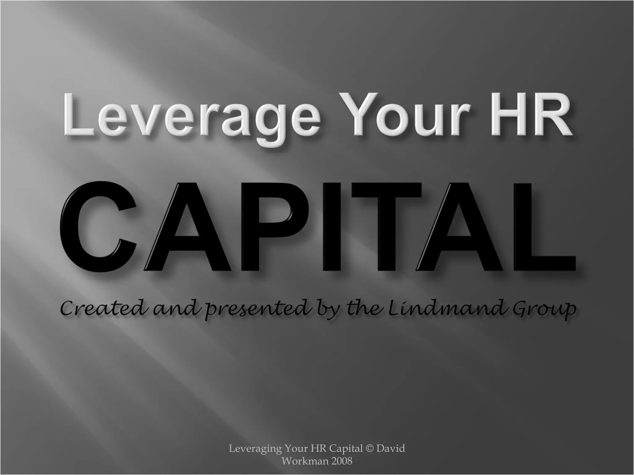 Leveraging Your HR Capital © David Workman 2008 