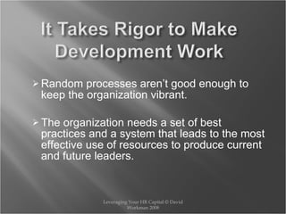 <ul><ul><li>Random processes aren’t good enough to keep the organization vibrant. </li></ul></ul><ul><ul><li>The organizat...