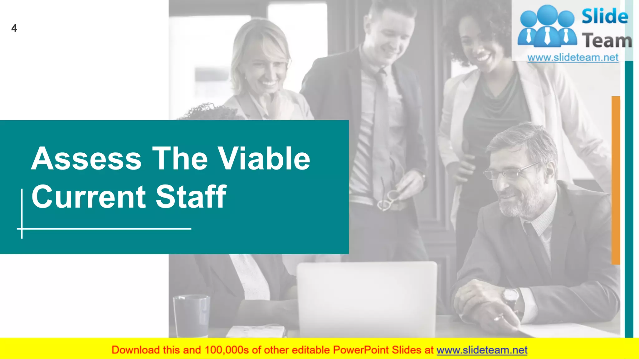 4
Assess The Viable
Current Staff
 