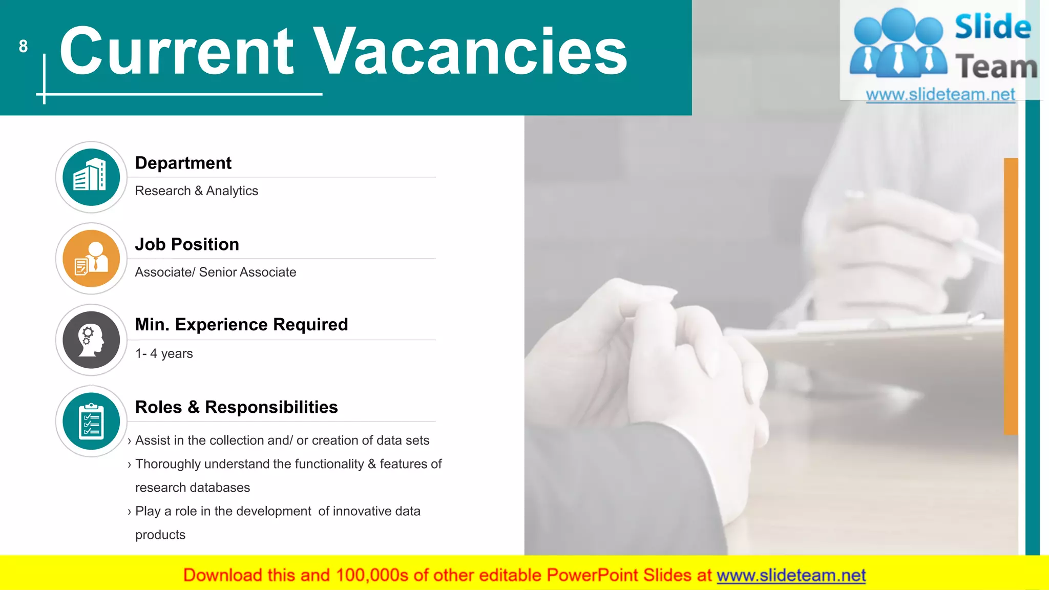 Department
Research & Analytics
Job Position
Associate/ Senior Associate
Min. Experience Required
1- 4 years
Roles & Responsibilities
› Assist in the collection and/ or creation of data sets
› Thoroughly understand the functionality & features of
research databases
› Play a role in the development of innovative data
products
Current Vacancies8
 
