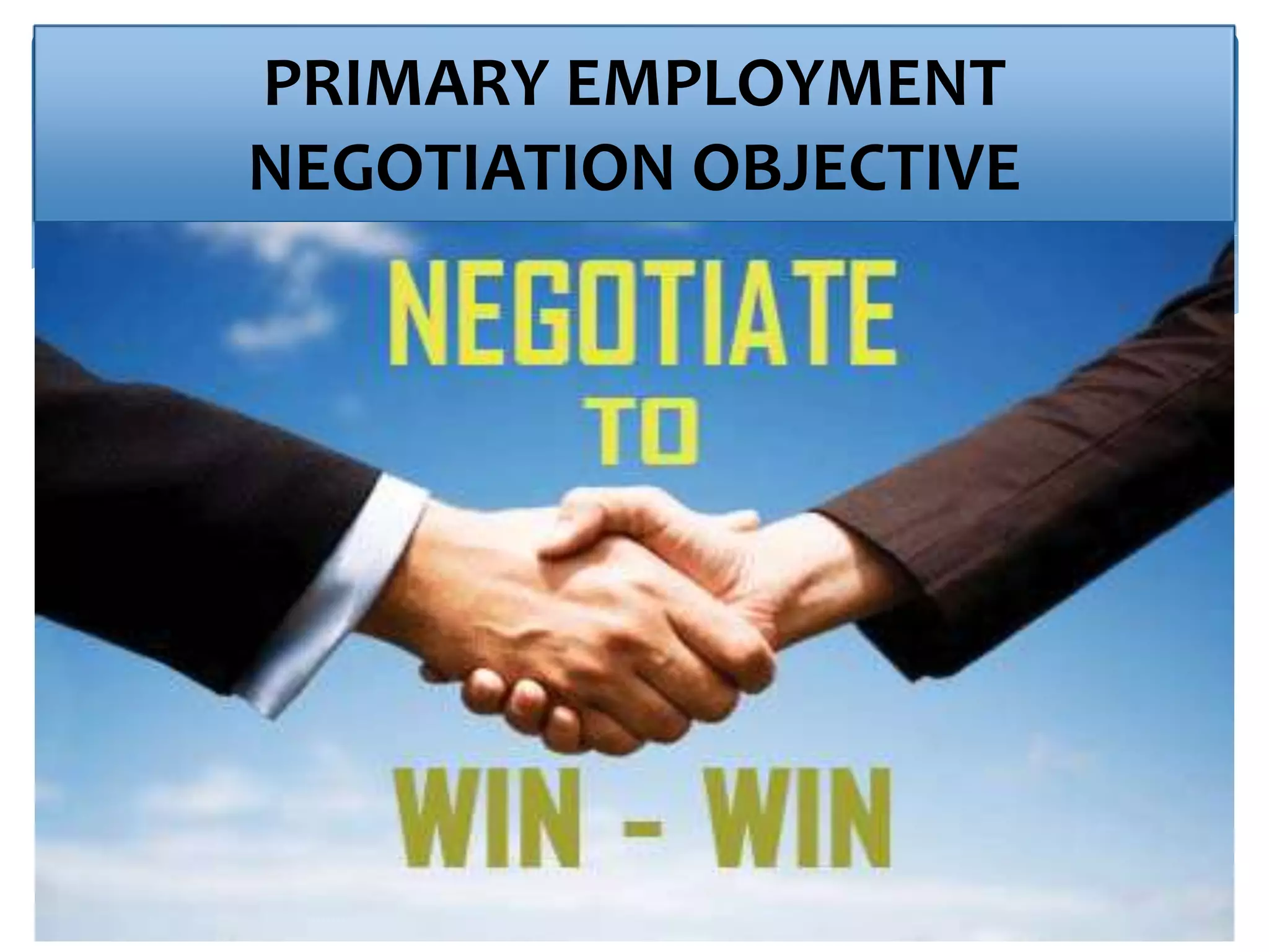 PRIMARY EMPLOYMENT
NEGOTIATION OBJECTIVE
 