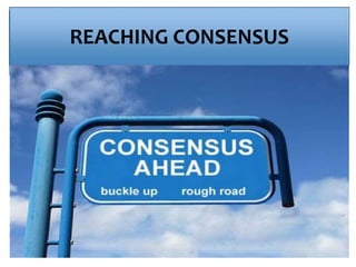 REACHING CONSENSUS
 
