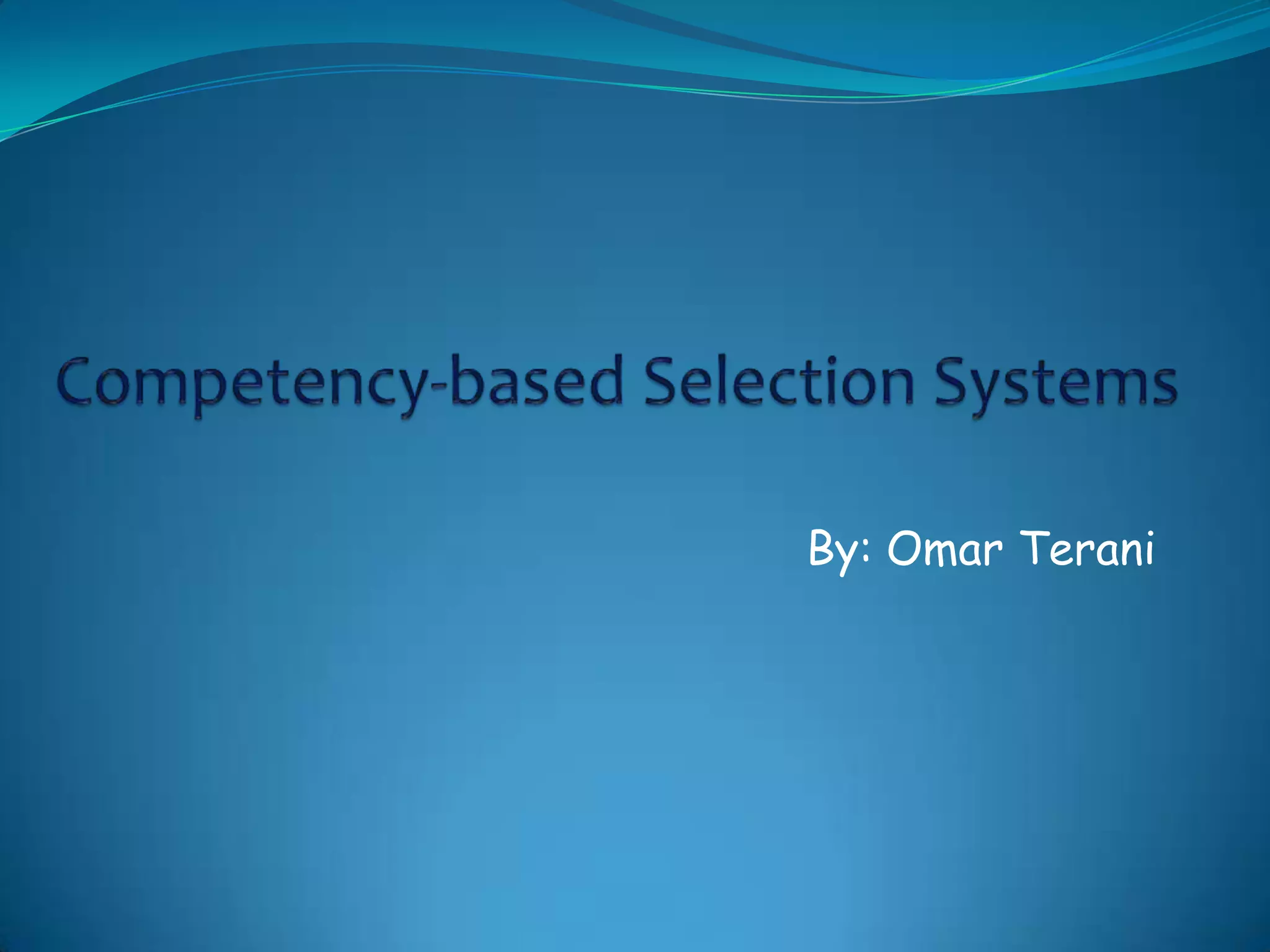Competency-based Selection SystemsBy: Omar Terani