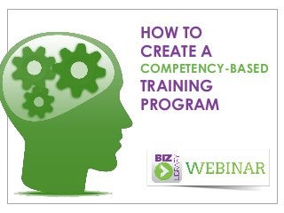 HOW TO
CREATE A

COMPETENCY-BASED

TRAINING
PROGRAM

 
