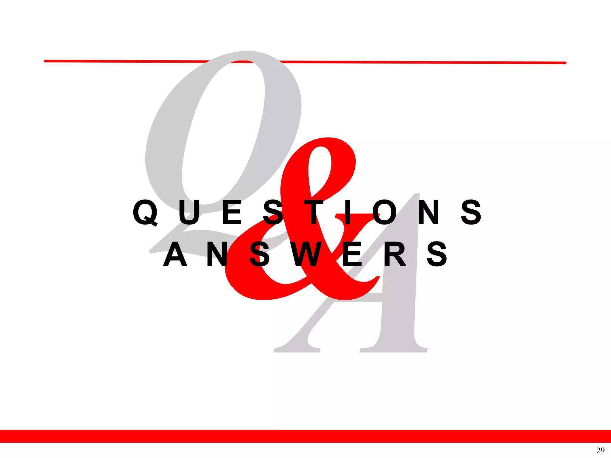 Q U E S T I O N S
 A N S W E R S




                    29
 