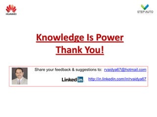 Knowledge Is Power
   Thank You!
Share your feedback & suggestions to: rvaidya67@hotmail.com

                            http://in.linkedin.com/in/rvaidya67
 