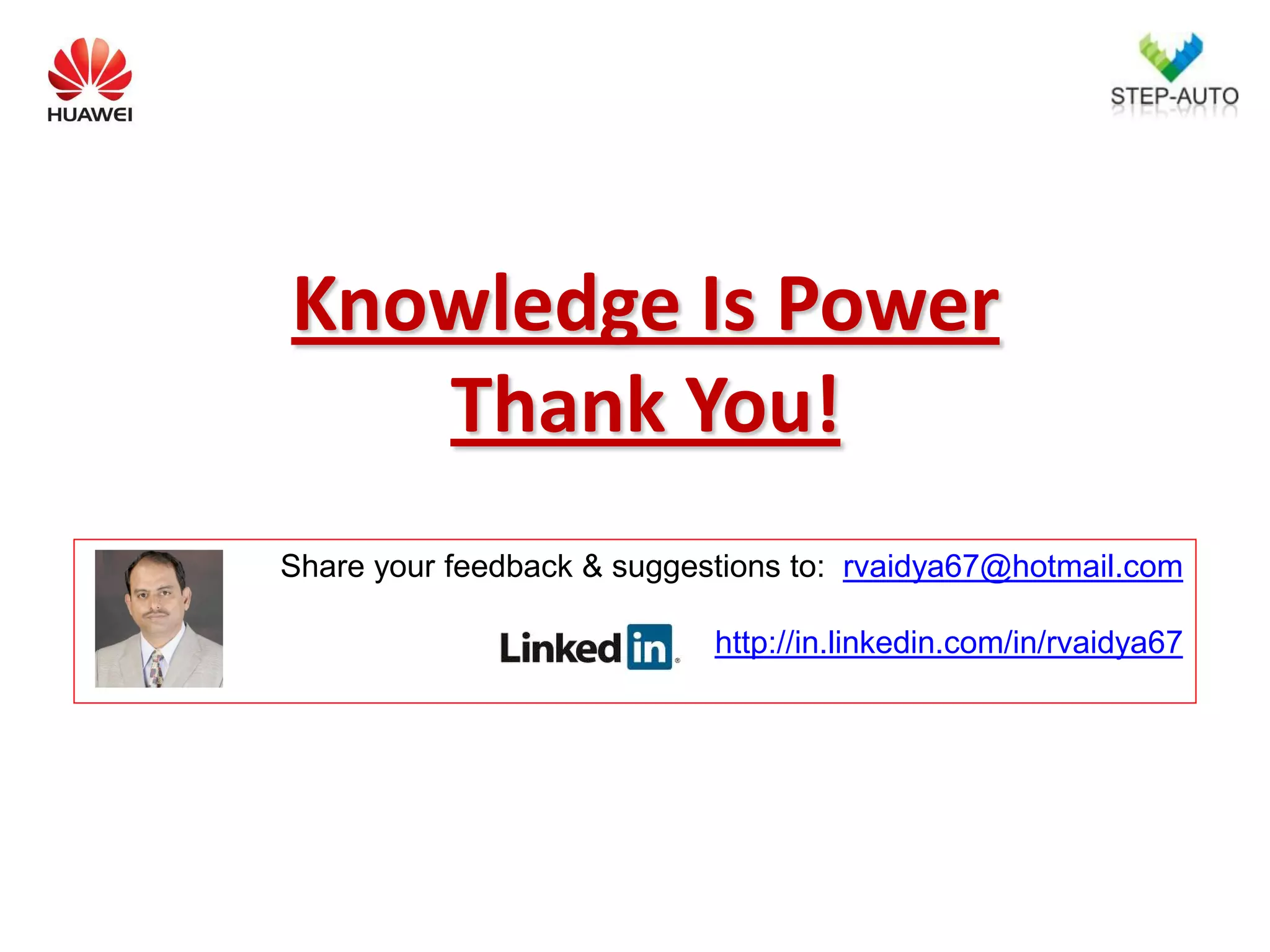 Knowledge Is Power
   Thank You!
Share your feedback & suggestions to: rvaidya67@hotmail.com

                            http://in.linkedin.com/in/rvaidya67
 
