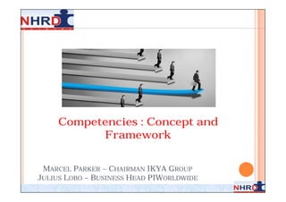 Competencies : Concept and
           Framework


 MARCEL PARKER – CHAIRMAN IKYA GROUP
JULIUS LOBO – BUSINESS HEAD PIWORLDWIDE
 