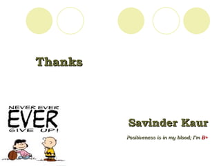 Thanks Savinder Kaur Positiveness is in my blood; I’m  B+ 