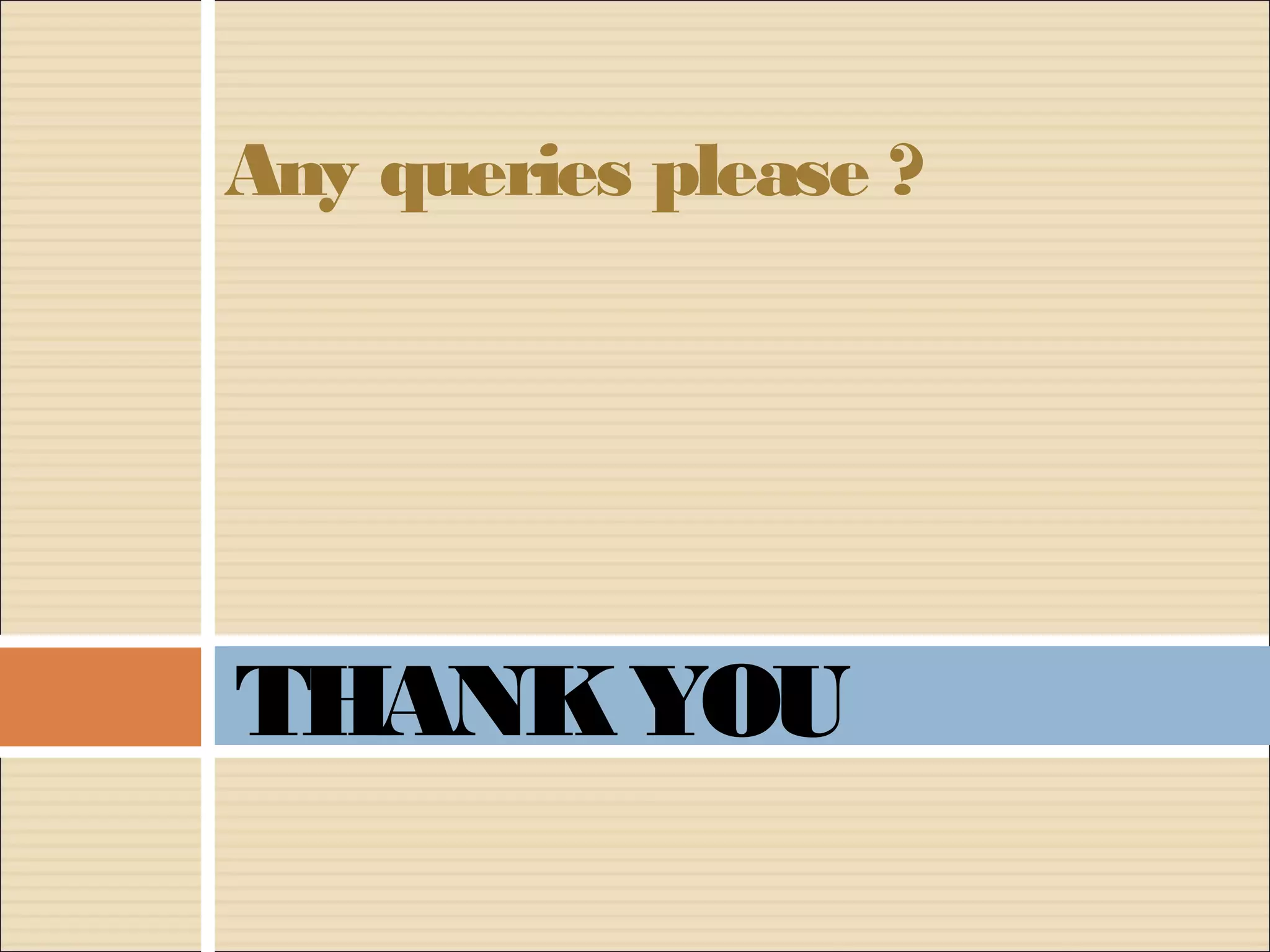 THANKYOU
Any queries please ?