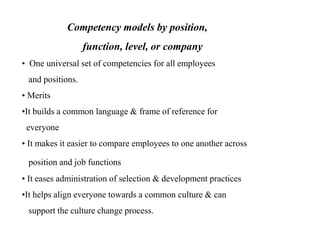 Competency models by position,
function, level, or company
• One universal set of competencies for all employees
and posit...