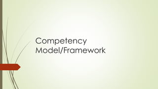 Competency
Model/Framework
 