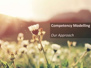 Competency Modelling
Our Approach
 