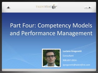 Part Four: Competency Models
and Performance Management
Luciano Gregoretti
Consultant
908.897.0924
lgregoretti@talentfirst.com
 