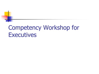 Competency Workshop for
Executives
 