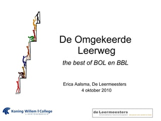   De Omgekeerde  Leerweg   the best of BOL en BBL   Erica Aalsma, De Leermeesters 4 oktober 2010 