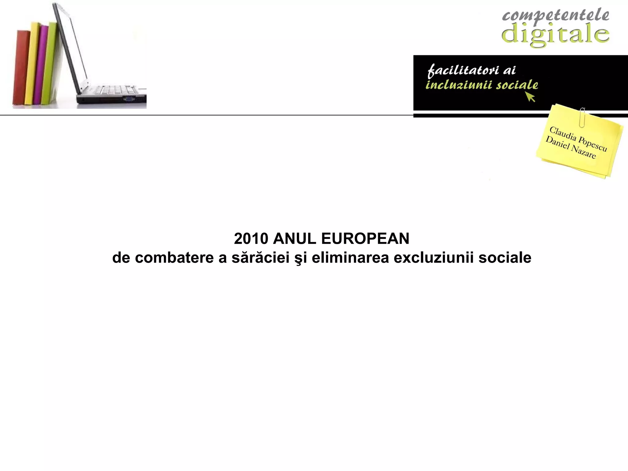 2010 ANUL EUROPEAN de combatere a sărăciei şi eliminarea excluziunii sociale 