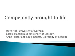 Steve Kirk, University of Durham,
Carole Macdiarmid, University of Glasgow,
Anne Pallant and Louis Rogers, University of Reading
 