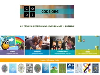 CODE.ORG
AD ESSO FA RIFERIMENTO PROGRAMMA IL FUTURO
 