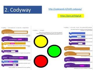 2. Codyway http://codeweek.it/lm05-codyway/
https://goo.gl/5QgIuA
 