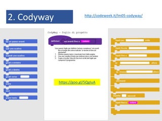 2. Codyway http://codeweek.it/lm05-codyway/
https://goo.gl/5QgIuA
 