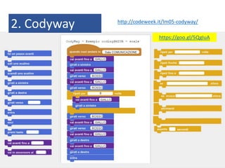 2. Codyway http://codeweek.it/lm05-codyway/
https://goo.gl/5QgIuA
 