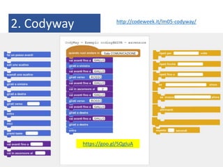 2. Codyway http://codeweek.it/lm05-codyway/
https://goo.gl/5QgIuA
 