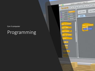 Programming
Con il computer
 