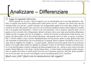 Roberto Trinchero – Dip. di Scienze dell’Educazione e della Formazione – Università degli studi di Torino 
87 
Analizzare – Differenziare 
 