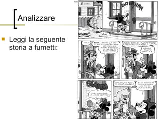 Roberto Trinchero – Dip. di Scienze dell’Educazione e della Formazione – Università degli studi di Torino 
94 
Analizzare 
 Leggi la seguente 
storia a fumetti: 
 