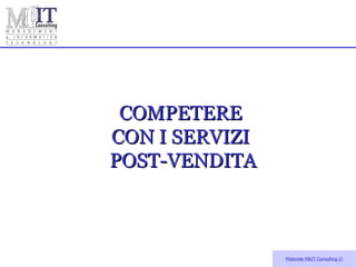 Materiale M&IT Consulting  © COMPETERE  CON I SERVIZI  POST-VENDITA                                                                          