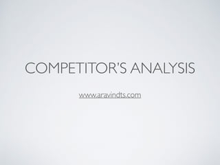 COMPETITOR’S ANALYSIS 
www.aravindts.com
 