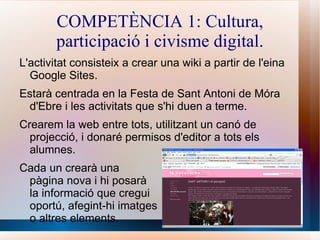 COMPETÈNCIA 1: Cultura, participació i civisme digital. L'activitat consisteix a crear una wiki a partir de l'eina Google Sites. 