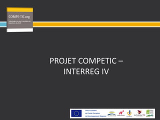 05/05/2010 PROJET COMPETIC – INTERREG IV 