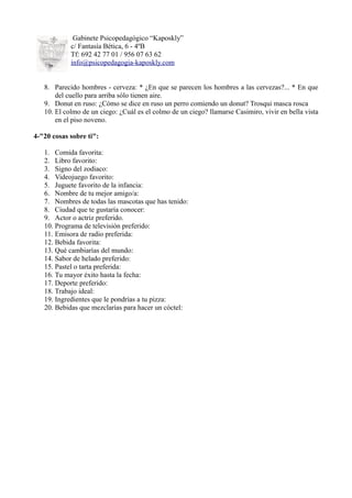 Gabinete Psicopedagógico “Kaposkly”
c/ Fantasía Bética, 6 - 4ºB
Tf: 692 42 77 01 / 956 07 63 62
info@psicopedagogia-kaposk...