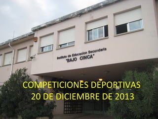 COMPETICIONES DEPORTIVAS
20 DE DICIEMBRE DE 2013

 