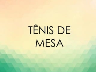 TÊNIS DE
MESA
 