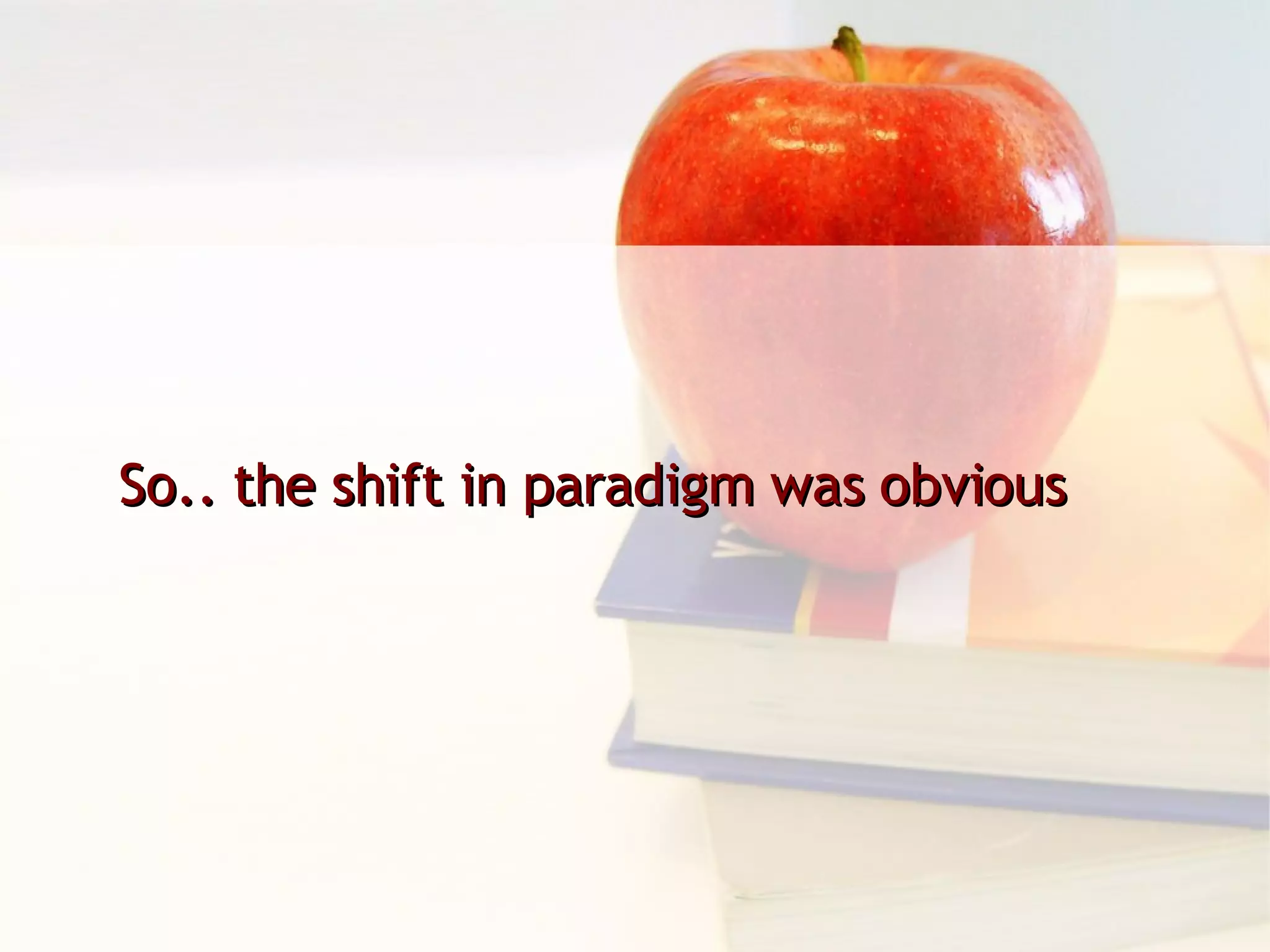 So.. the shift in paradigm was obvious 