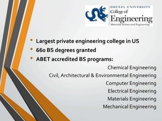 • Largest private engineering college in US 
• 660 BS degrees granted 
• ABET accredited BS programs: 
Chemical Engineerin...