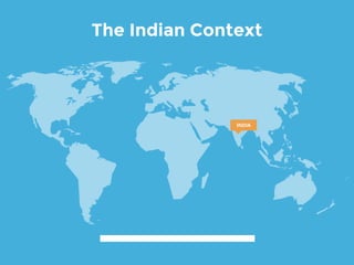 The Indian Context
INDIA
 