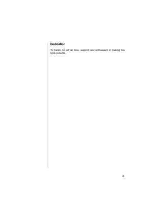 Dedication
To Caren, for all her love, support, and enthusiasm in making this
book possible.




                                                                iii
 