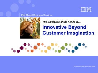 The Enterprise of the Future is… Innovative Beyond Customer Imagination 