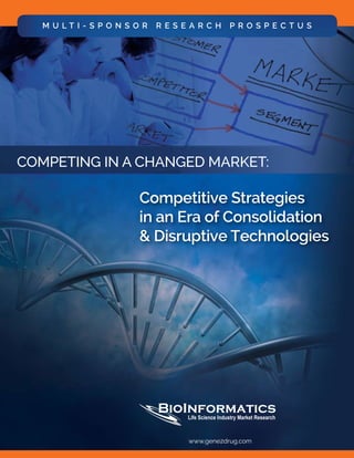 www.gene2drug.com	 1
Competing in a Changed Market:
Competitive Strategies
in an Era of Consolidation
& Disruptive Technologies
M U L T I - S P O N S O R R E S E A R C H P R O S P E C T U S
www.gene2drug.com
 