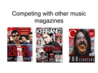 Competing with other music
magazines
 