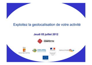 Exploitez la geolocalisation de votre activité

             Jeudi 05 juillet 2012
 