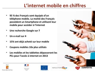 L’internet mobile en chiffres
• 95 % des Français sont équipés d’un
téléphone mobile. La moitié des Français
possèdent un ...