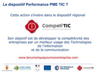 Le dispositif Performance PME TIC ?
Cette action s’insère dans le dispositif régional
Son objectif est de développer la co...