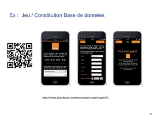 23
Ex : Jeu / Constitution Base de données
http://www.blue-touch-communication.com/wap/OP3/
 