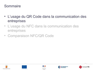 2
Sommaire
• L’usage du QR Code dans la communication des
entreprises
• L’usage du NFC dans la communication des
entrepris...
