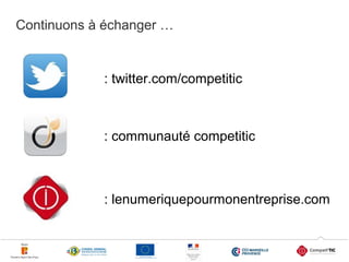 Continuons à échanger …

: twitter.com/competitic

: communauté competitic

: lenumeriquepourmonentreprise.com

25

 